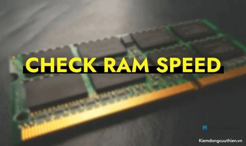 Kiểm tra tốc độ RAM trước khi nâng cấp