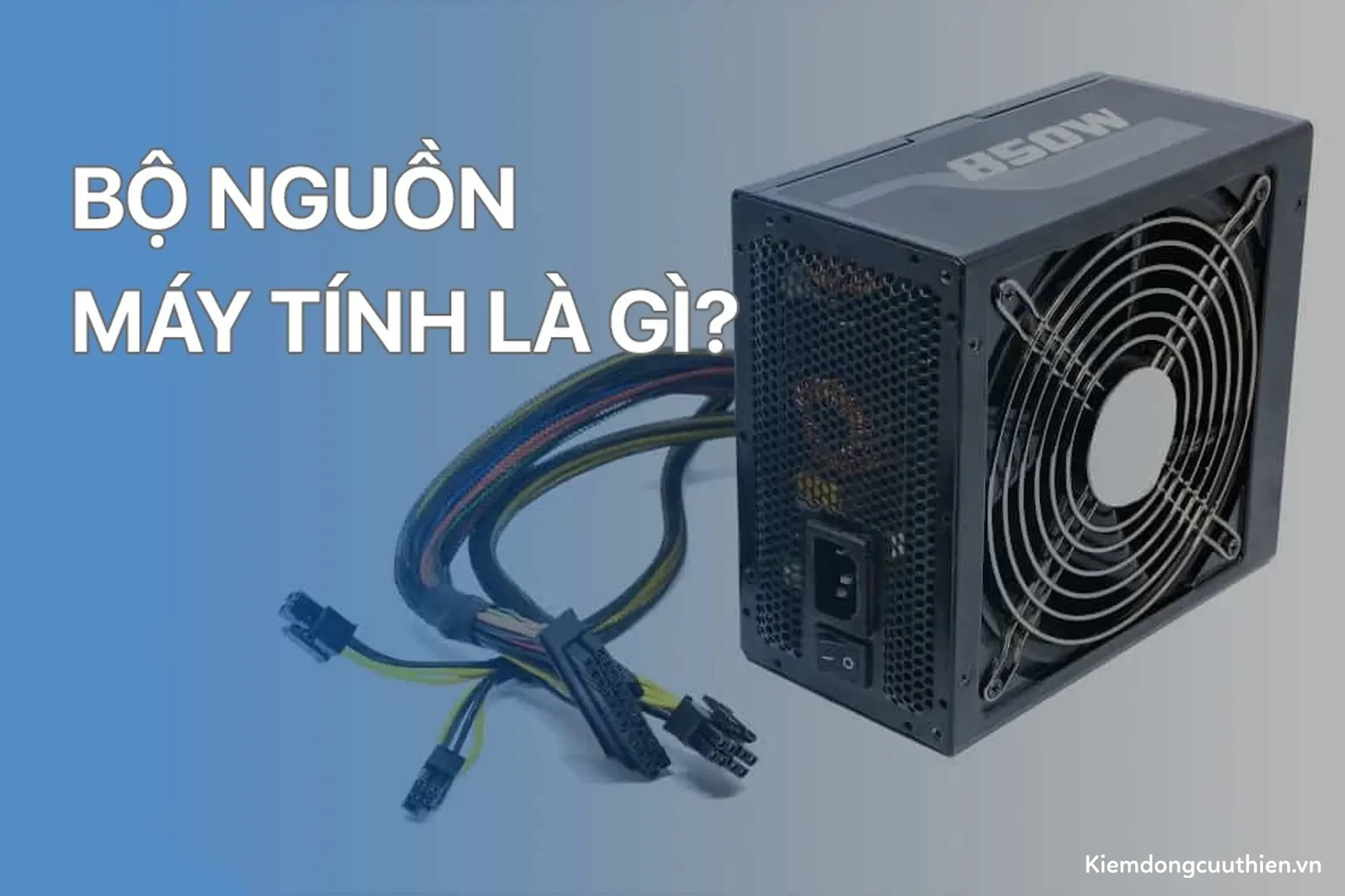 PSU - Nguồn Máy Tính Là Gì?