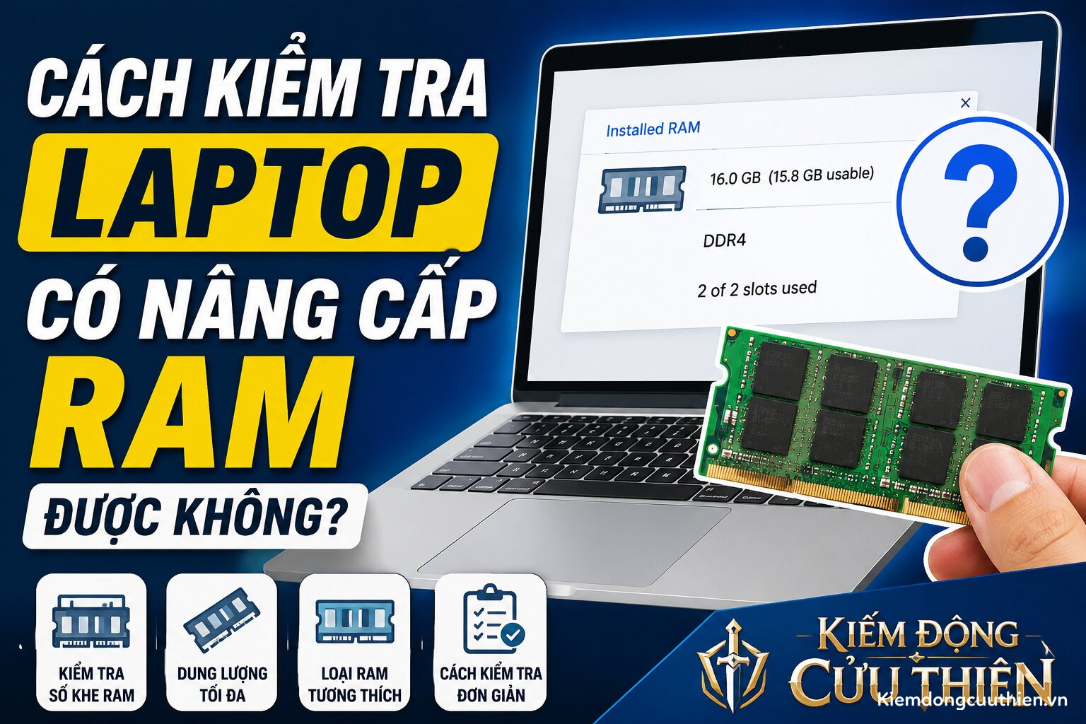 Cách Kiểm Tra Laptop Có Nâng Cấp RAM Được Không?