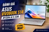Đánh Giá Asus Vivobook S14 Ryzen AI 5 330
