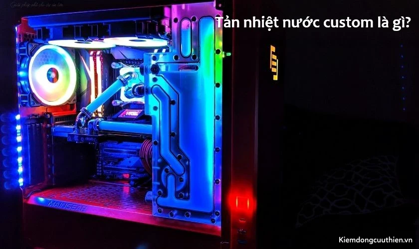 Tản nhiệt nước custom là gì?