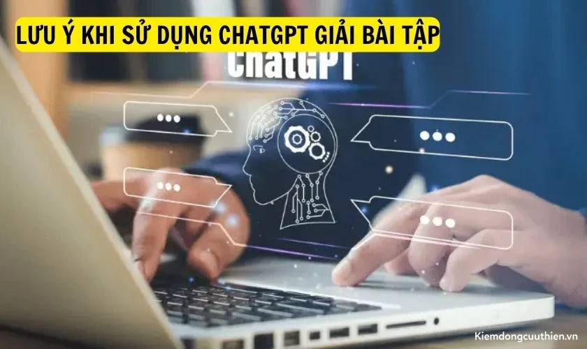 Lưu ý khi sử dụng ChatGPT giải bài tập